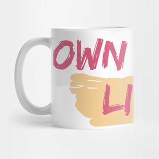 Own Your Life - Motivational Art Work Mug